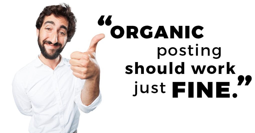 "Organic posting should just work fine right?" Um, No